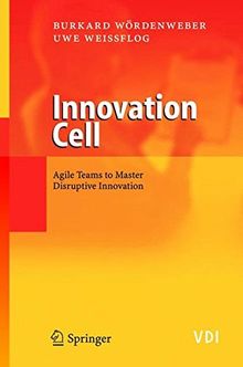 Innovation Cell: Agile Teams to Master Disruptive Innovation (VDI-Buch)