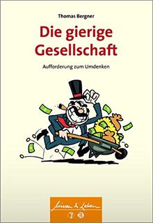 Die gierige Gesellschaft: Wie ein Gefühl eine soziale Revolution auslösen kann (Wissen &amp; Leben) (Wissen & Leben)