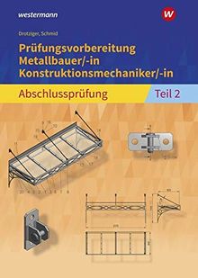 Prüfungsvorbereitung Metallbauer/-in Konstruktionsmechaniker/-in: Abschlussprüfung Teil 2