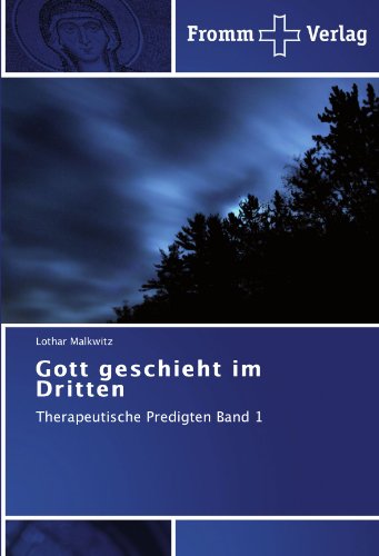 Gott geschieht im Dritten: Therapeutische Predigten Band 1