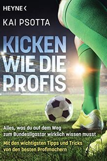 Kicken wie die Profis: Alles, was du auf dem Weg zum Bundesligastar wirklich wissen musst. Mit den wichtigsten Tipps und Tricks von den besten Profimachern