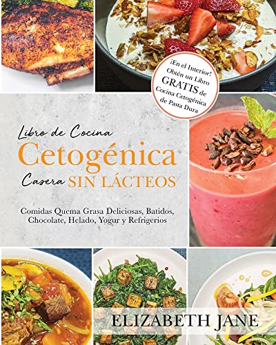 Libro de Cocina Cetogénica Casera sin Lácteos: Comidas Quema Grasa, Deliciosas, Batidos, Chocolate, Helado, Yogur y Refrigerios