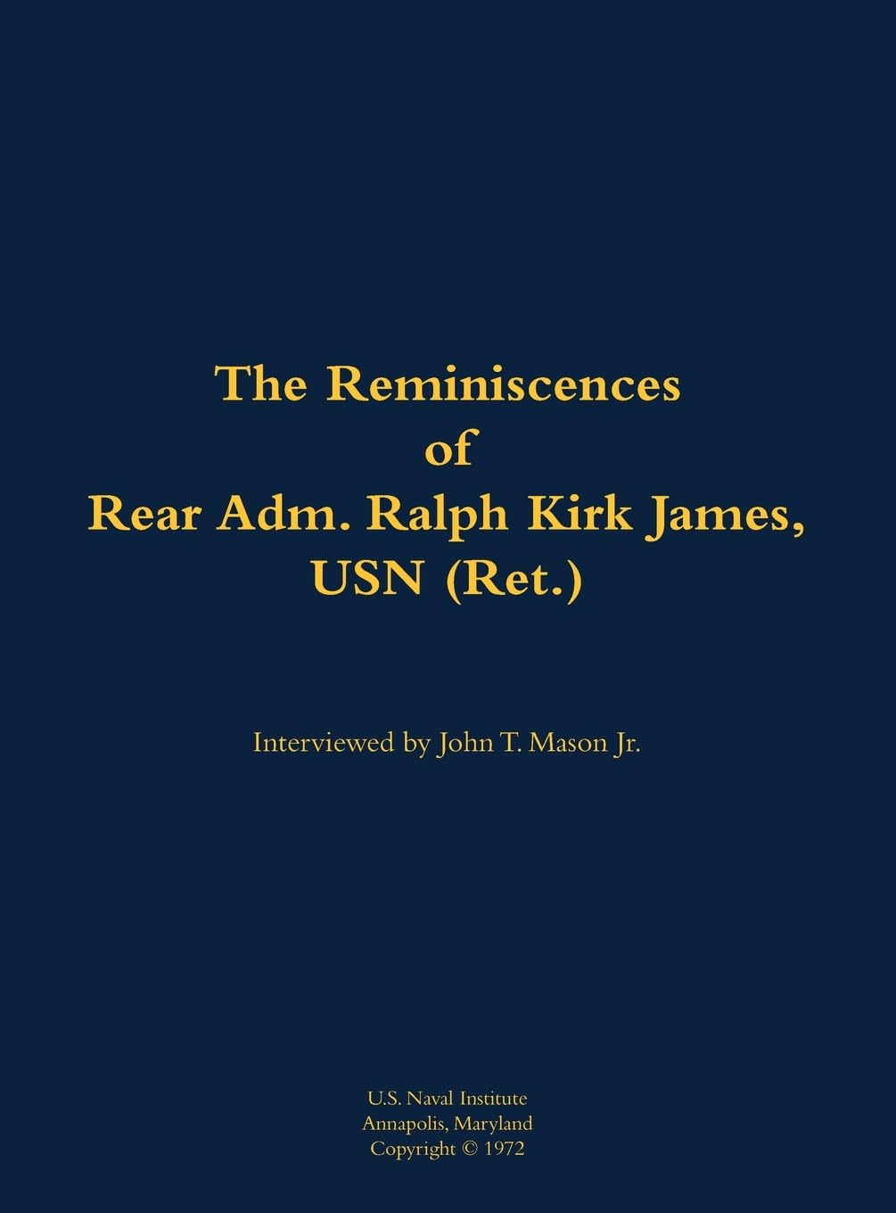 The Reminiscences of Rear Adm. Ralph Kirk James, USN (Ret.): 1906-1994