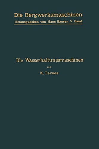 Die Wasserhaltungsmaschinen (Die Bergwerksmaschinen) (German Edition) (Die Bergwerksmaschinen, 5, Band 5)