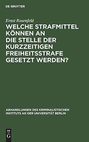 Welche Strafmittel können an die Stelle der kurzzeitigen Freiheitsstrafe gesetzt werden?: Von der Marburger juristischen Fakultät gekrönte ... an der Universität Berlin, 2, 2, Band 2)