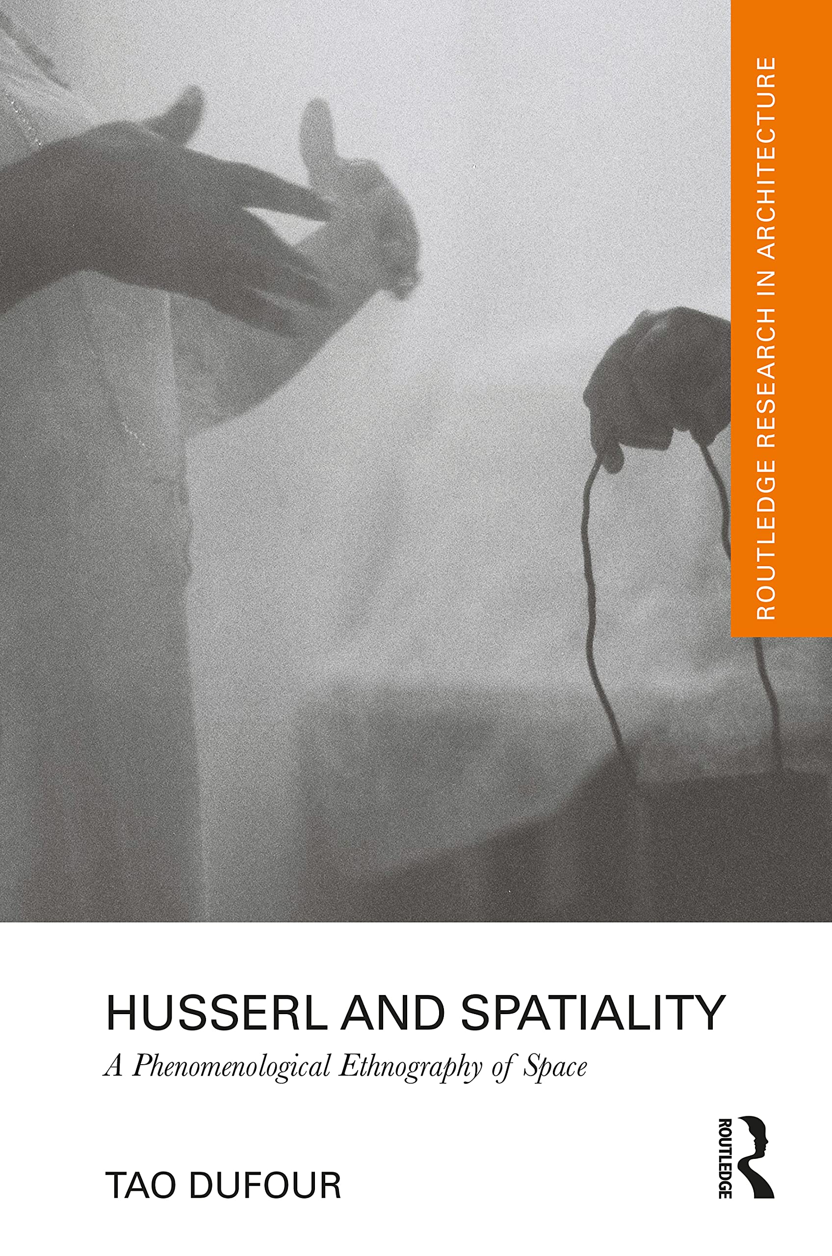Husserl and Spatiality: A Phenomenological Ethnography of Space (Routledge Research in Architecture)