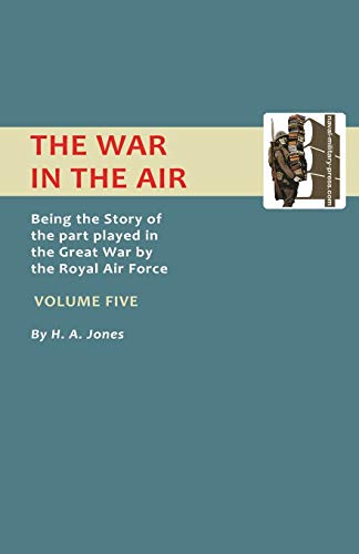 The War in the Air.: Being the Story of the part played in the Great War by the Royal Air Force. VOLUME FIVE. (Official History - War in the Air)