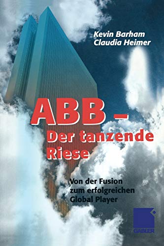 ABB Der tanzende Riese: Von der Fusion zum erfolgreichen Global Player (German Edition)