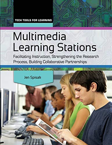 Multimedia Learning Stations: Facilitating Instruction, Strengthening the Research Process, Building Collaborative Partnerships (Tech Tools for Learning)