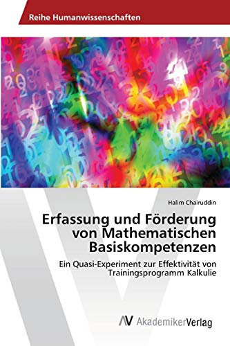 Erfassung und Förderung von Mathematischen Basiskompetenzen: Ein Quasi-Experiment zur Effektivität von Trainingsprogramm Kalkulie