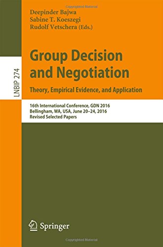 Lecture Notes in Business Information Processing: Group Decision and Negotiation. Theory, Empirical Evidence, and Application: 16th International ... June 20-24, 2016, Revised Selected Papers