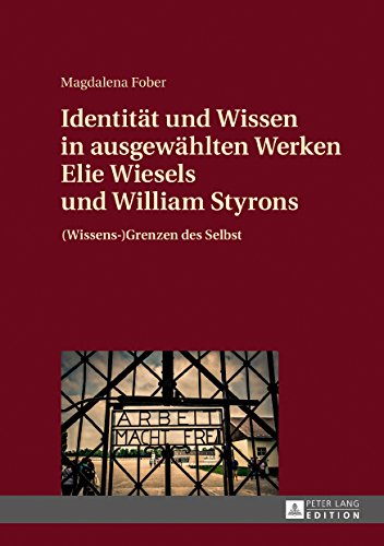 Identität und Wissen in ausgewählten Werken Elie Wiesels und William Styrons: (Wissens-)Grenzen des Selbst