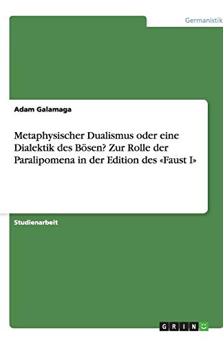 Metaphysischer Dualismus oder eine Dialektik des Bösen? Zur Rolle der Paralipomena in der Edition des «Faust I»