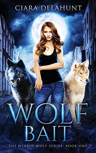 Wolf Bait: A Shifter Urban Fantasy Novel: The Hybrid Wolf Series: Book One