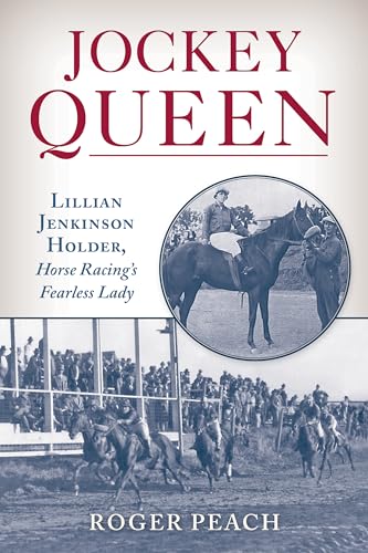 Jockey Queen: Lillian Jenkinson Holder, Horse Racing's Fearless Lady