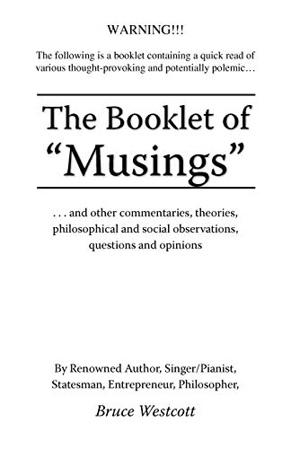 The Booklet of Musings: . . . And Other Commentaries, Theories, Philosophical and Social Observations, Questions and Opinions