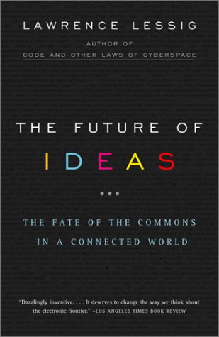 The Future of Ideas: The Fate of the Commons in a Connected World (Vintage)