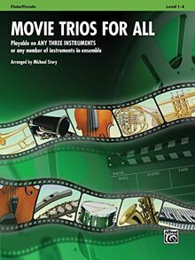 Movie Trios for All - Flute / Piccolo: Playable on Any Three Instruments or Any Number of Instruments in Ensemble: Playable on Any Three Instruments ... Level 1-4 (Instrumental Ensembles for All)