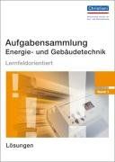 Aufgabensammlung Energie- und Gebäudetechnik: Band 1 - Lösungen