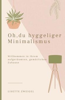 Oh, du hyggeliger Minimalismus: Willkommen in Ihrem aufgeräumten, gemütlichen Zuhause