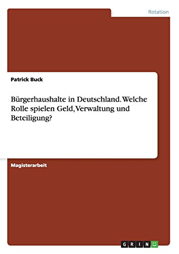 Bürgerhaushalte in Deutschland. Welche Rolle spielen Geld, Verwaltung und Beteiligung?