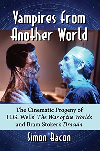 Vampires from Another World: The Cinematic Progeny of H.G. Wells' The War of the Worlds and Bram Stoker's Dracula