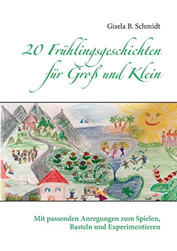 20 Frühlingsgeschichten für Groß und Klein: Mit passenden Anregungen zum Spielen, Basteln und Experimentieren