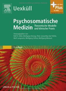 Uexküll Psychosomatische Medizin: Theoretische Modelle und klinische Praxis - mit Zugang zum Elsevier-Portal