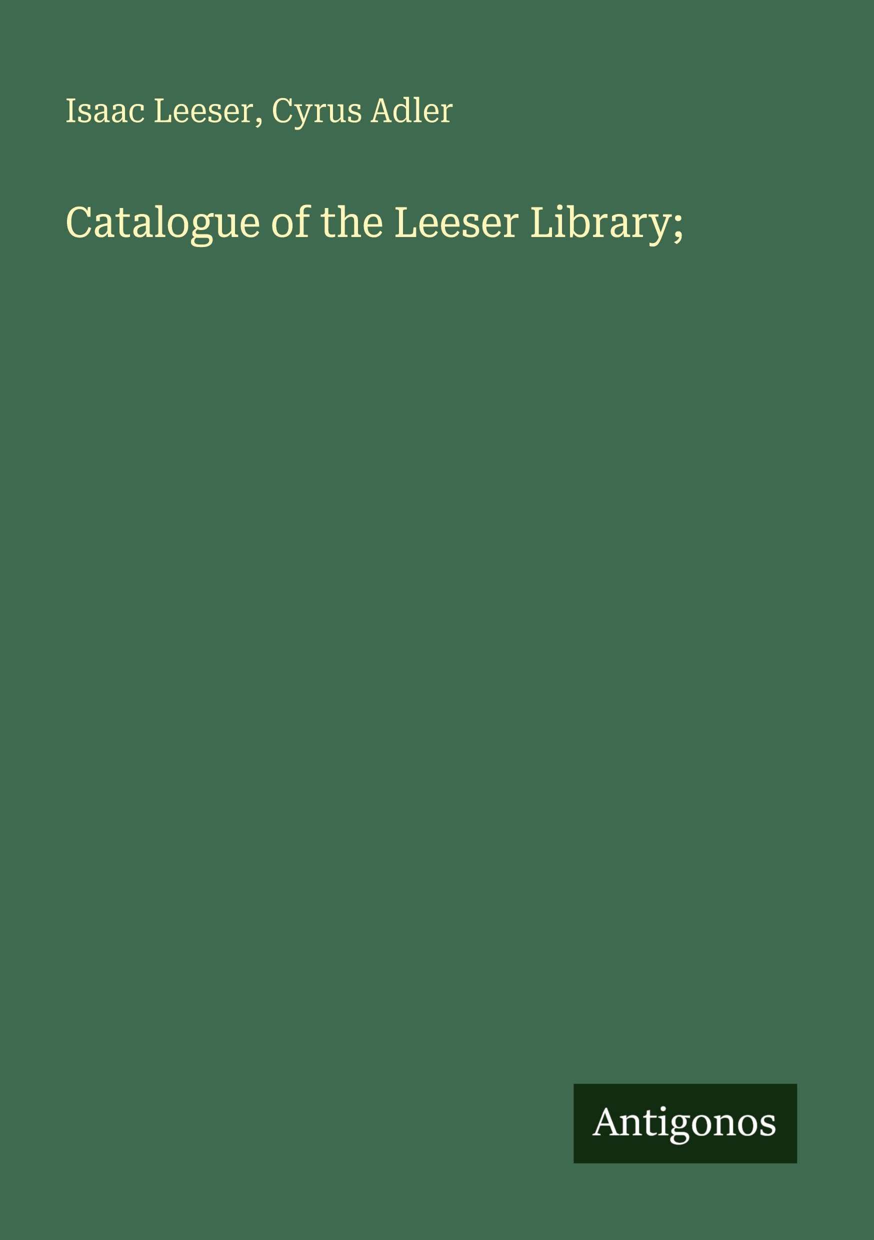 Catalogue of the Leeser Library;