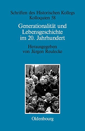 Generationalität und Lebensgeschichte im 20. Jahrhundert (Schriften des Historischen Kollegs, Band 58)