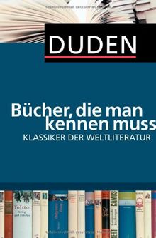 Duden - Bücher, die man kennen muss. Klassiker der Weltliteratur