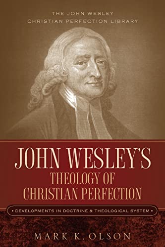 John Wesley's Theology of Christian Perfection: Developments in Doctrine & Theological System (John Wesley Christian Perfection Library, Band 2)