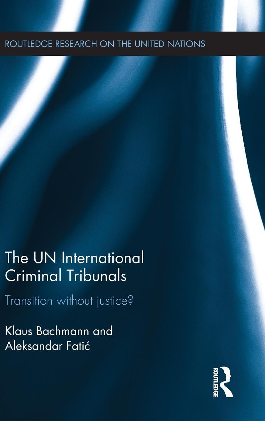 The UN International Criminal Tribunals: Transition without Justice? (Routledge Research on the United Nations, 4, Band 4)