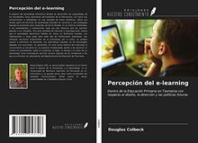 Percepción del e-learning: Dentro de la Educación Primaria en Tasmania con respecto al diseño, la dirección y las políticas futuras