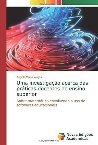Uma investigação acerca das práticas docentes no ensino superior: Sobre matemática envolvendo o uso de softwares educacionais