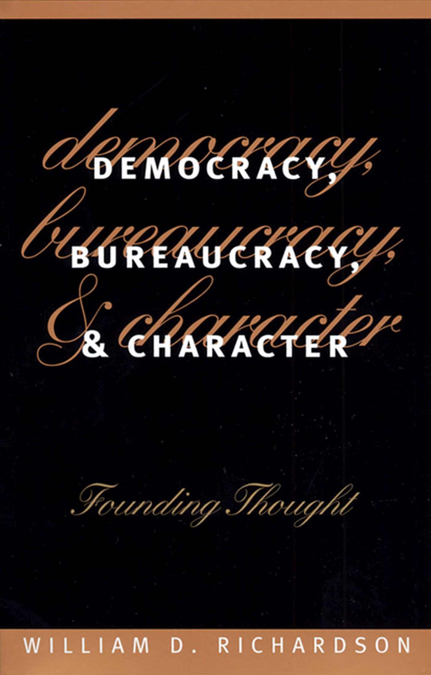 Democracy, Bureaucracy, and Character: Founding Thought (Studies in Government and Public Policy)