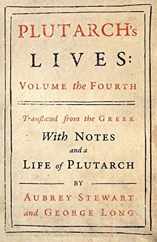 Plutarch's Lives - Vol. IV: Translated from the Greek, with Notes and a Life of Plutarch