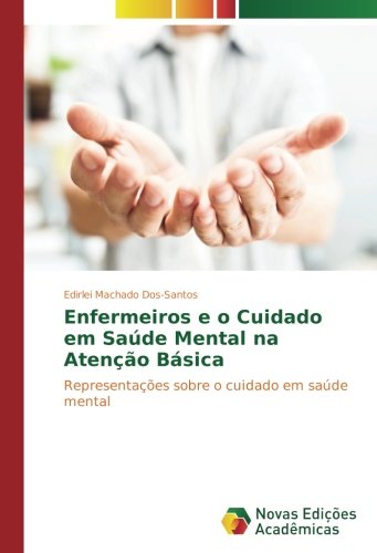 Enfermeiros e o Cuidado em Saúde Mental na Atenção Básica: Representações sobre o cuidado em saúde mental