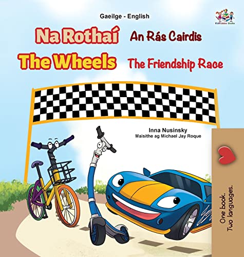 The Wheels The Friendship Race (Irish English Bilingual Book for Kids) (Irish English Bilingual Collection)