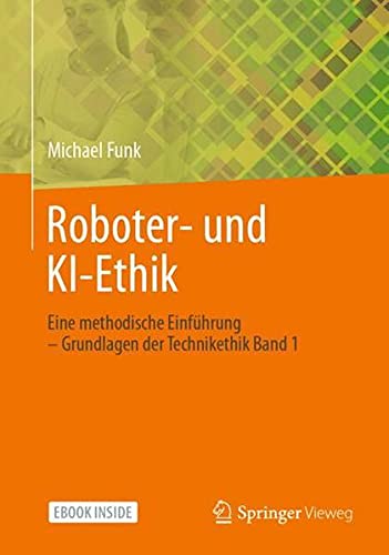 Roboter- und KI-Ethik: Eine methodische Einführung – Grundlagen der Technikethik Band 1