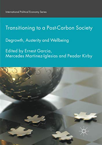 Transitioning to a Post-Carbon Society: Degrowth, Austerity and Wellbeing (International Political Economy Series)