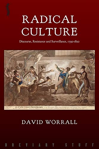 Radical Culture: Discourse, Resistance and Surveillance, 1790-1820