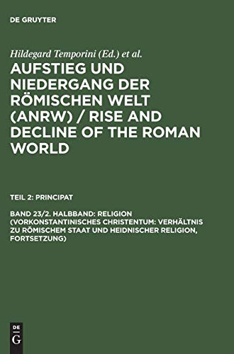 Aufstieg und Niedergang der römischen Welt, 3 Tle. in Einzelbdn., Bd.23/2: Verhältnis zu römischem Staat und heidnischer Religion, Fortsetzung) ... and Decline of the Roman World. Principat)