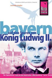 Reise Know-How Bayern - Auf den Spuren von König Ludwig II.: Reiseführer für individuelles Entdecken