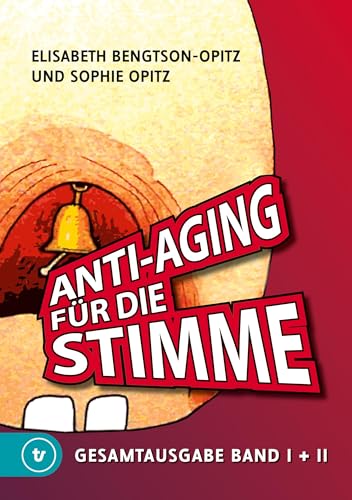 Anti-Aging für die Stimme Gesamtausgabe: Ein umfassendes Handbuch für gesunde und glockenreine Stimmen