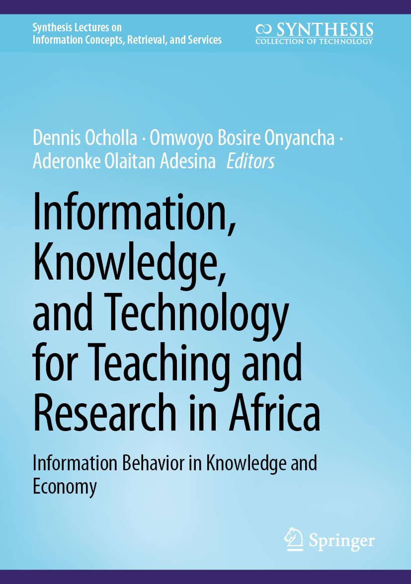 Information, Knowledge, and Technology for Teaching and Research in Africa: Information Behavior in Knowledge and Economy (Synthesis Lectures on Information Concepts, Retrieval, and Services)