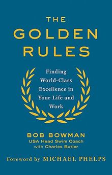 The Golden Rules: 10 Steps to World-Class Excellence in Your Life and Work