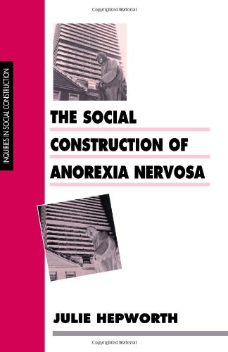 The Social Construction of Anorexia Nervosa (Inquiries in Social Construction series) (Inquiries in Social Construction (Paperback))
