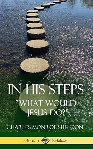 In His Steps: What would Jesus do? (Hardcover)