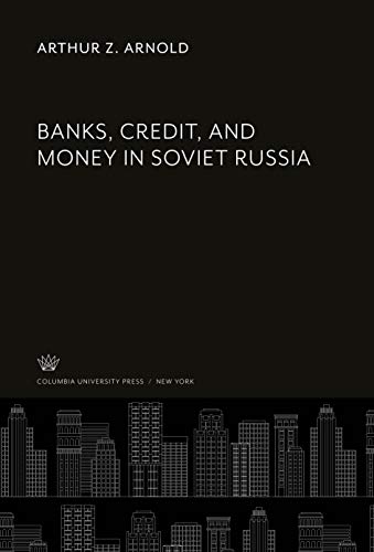 Banks, Credit, and Money in Soviet Russia